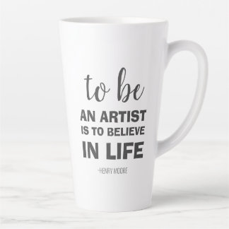 Tasse Latte Être un artiste, c'est croire en la vie