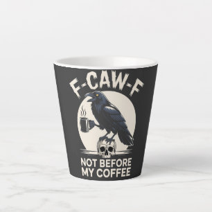 Tasse Latte F-Caw-F Pas Avant Mon Café Drôle Corbeau