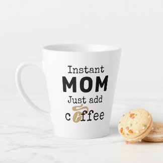 Tasse Latte Funny Instant Maman Juste Ajouter Du Café