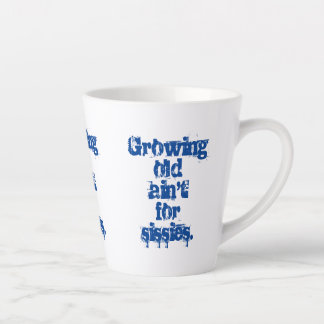Tasse Latte Growing Old Ain't for Sissies Blue Letters