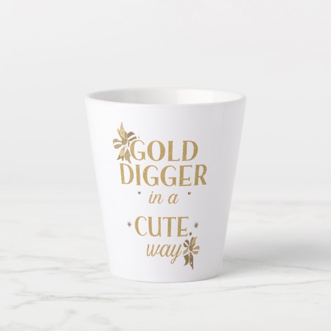 Tasse Latte Humorous Girly "Gold Digger" Saying (Devant)