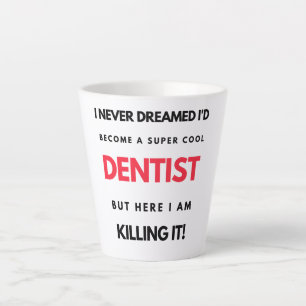 Tasse Latte I Never Dreamed I'd Become A Super Cool Dentist 2