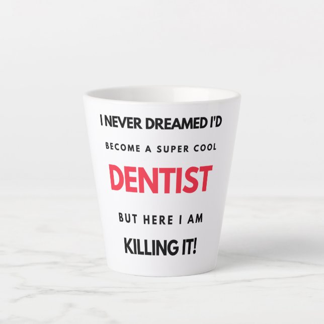 Tasse Latte I Never Dreamed I'd Become A Super Cool Dentist 2 (Devant)
