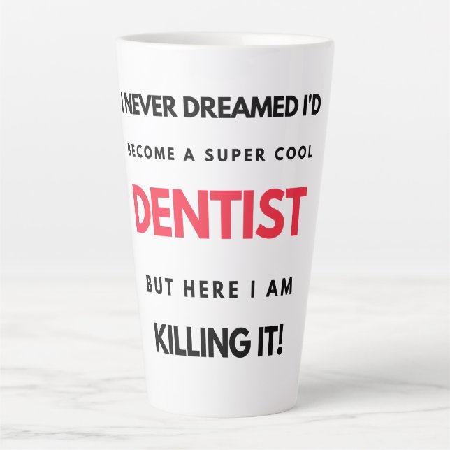Tasse Latte I Never Dreamed I'd Become A Super Cool Dentist 2 (Devant)