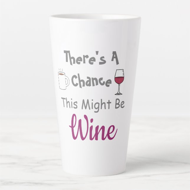 Tasse Latte Il y a une chance que ce soit du vin (Devant)