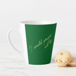 Tasse Latte Je préférerais ne pas