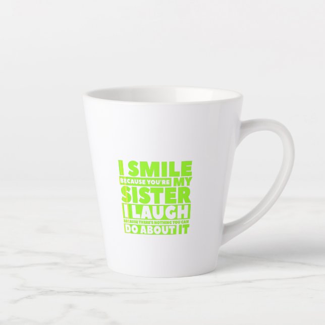 Tasse Latte Je souris parce que tu es ma soeur, je rigole parc (Droite)