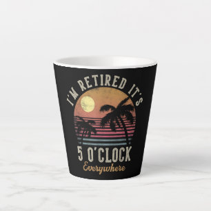 Tasse Latte Je suis à la retraite, il est 17 heures partout Dr