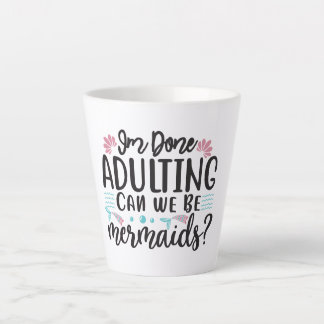 Tasse Latte J'en ai fini d'être adulte, pouvons-nous être des