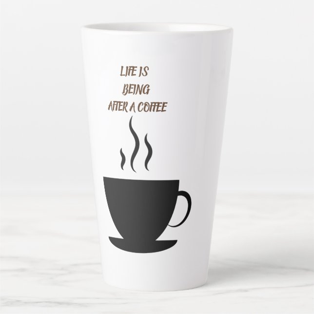 Tasse Latte Life is being after a coffee (Devant)