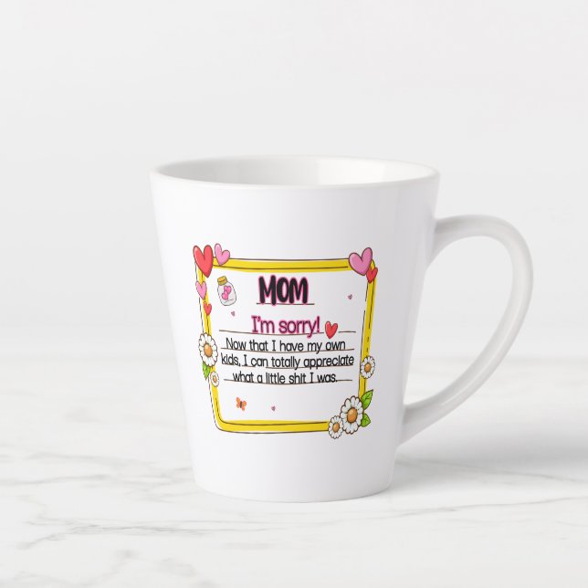 Tasse Latte Maman, je suis désolé maintenant que j'ai mes prop (Droite)