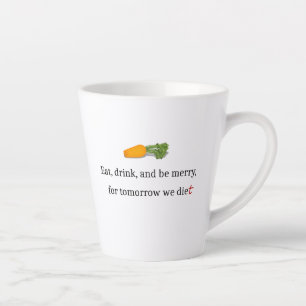Tasse Latte "Mangez, buvez et soyez Joyeux, pour demain nous m