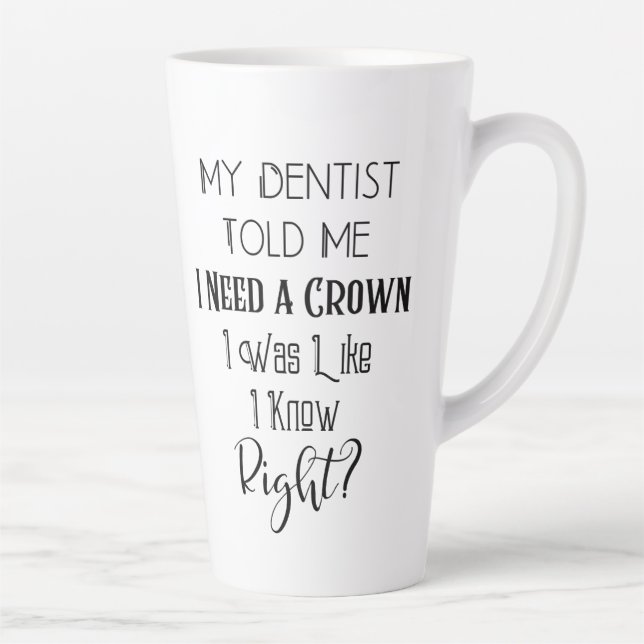 Tasse Latte Mon Dentiste M'A Dit Que J'Avais Besoin D'Un Humou (Droite)