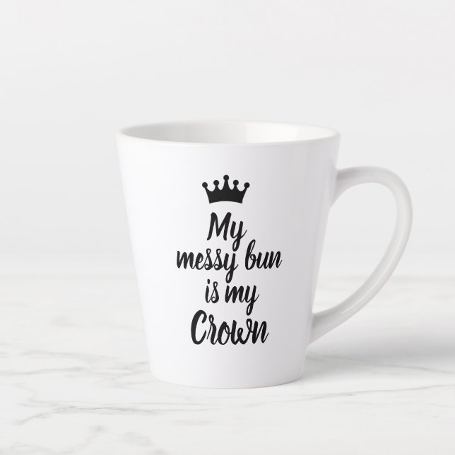 Tasse Latte My Messy Bun is My Crown (Droite)