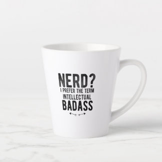 Tasse Latte Nerd I prefer the term intellectual