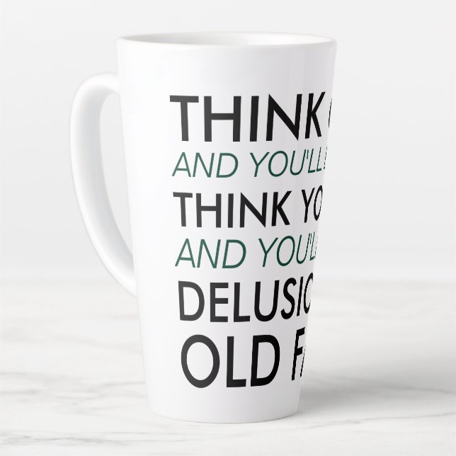 Tasse Latte Pensez vieux et vous serez vieux (Angle gauche)