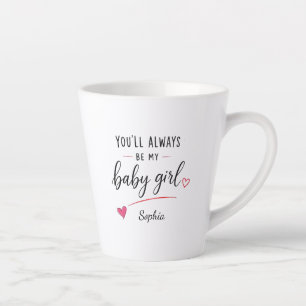 Tasse Latte Personnalisé Tu seras Toujours Ma Bébé Fille