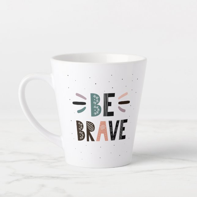 Tasse Latte Soyez courageux (Gauche)