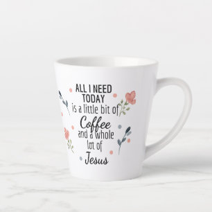 Tasse Latte Tout ce dont j'ai besoin aujourd'hui c'est du café
