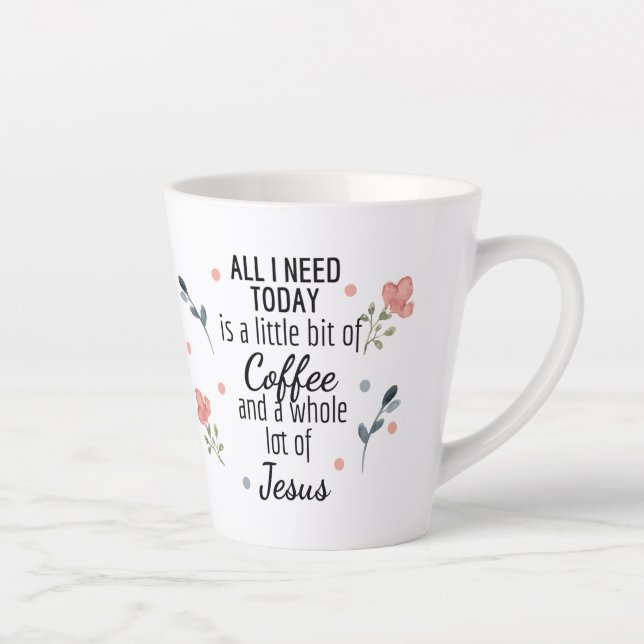 Tasse Latte Tout ce dont j'ai besoin aujourd'hui c'est du café (Droite)