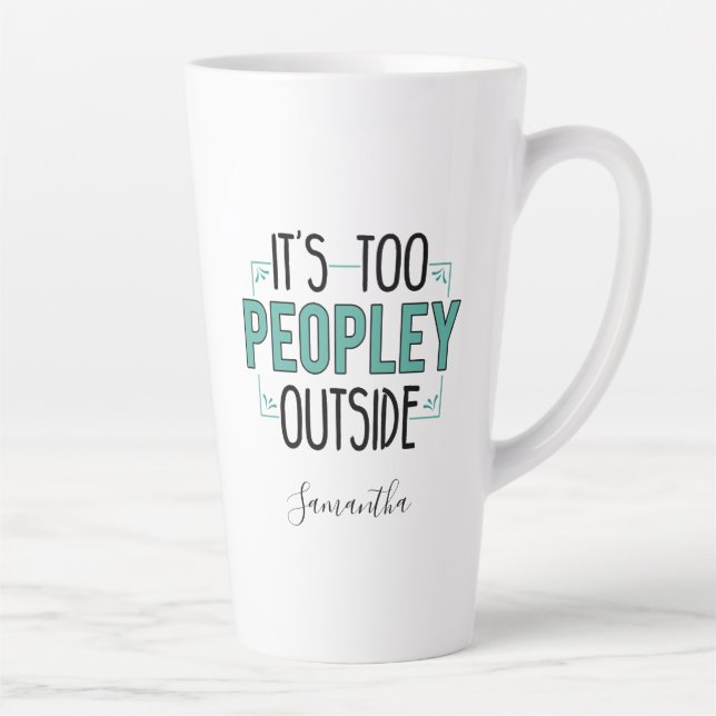Tasse Latte Trop de personnes à l'extérieur Introvertir Gag Pe (Droite)