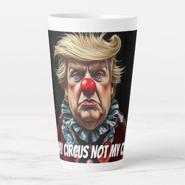 Tasse Latte Trump: "Not My Circus, Not My Clown" (Devant)