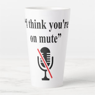 Tasse Latte Tu es sur Mute, je pense que tu es muet