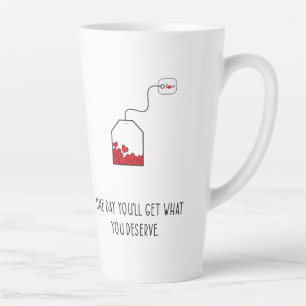 Tasse Latte Un jour, vous obtiendrez ce que vous méritez.