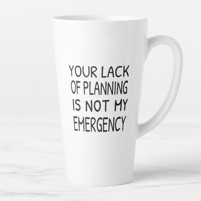 Tasse Latte Votre manque de planification n'est pas mon urgenc (Droite)