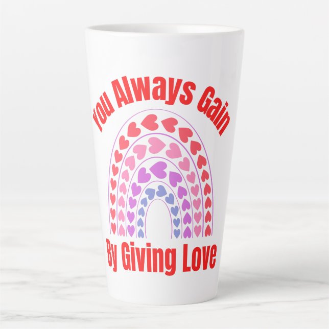 Tasse Latte Vous Gagnez Toujours En Donnant De L'Amour (Devant)