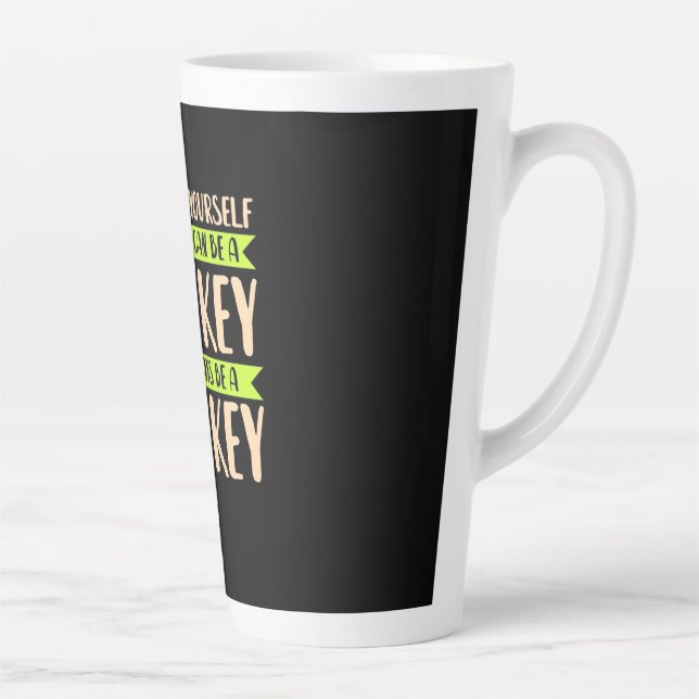 Tasse Latte Vous Pouvez Être Un Singe (Droite)