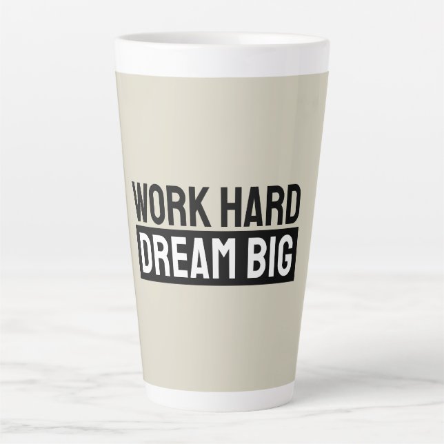 Tasse Latte Work Hard Dream Big Motivational Inspirational (Devant)