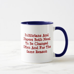 Tasse Les politiciens et les couches doivent être changé