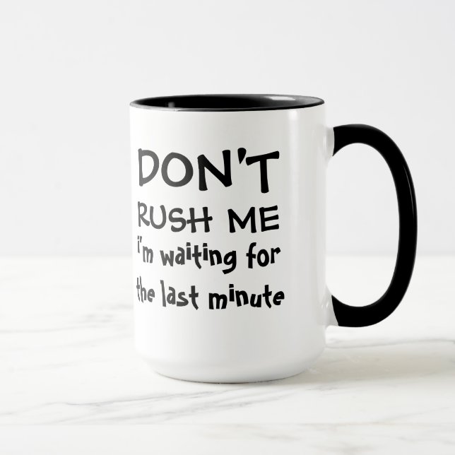 Tasse Ne me précipitez pas - attente de dernière minute (Droite)