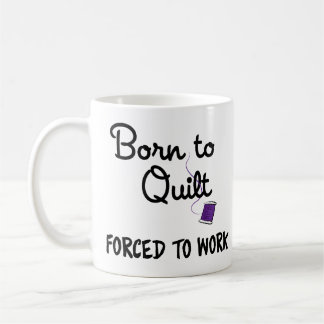 Tasse « Née pour le quilting, forcée de travailler
