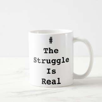 Tasse #TheStruggleIsReal