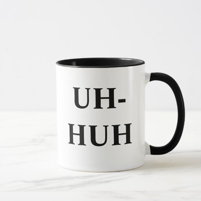 TASSE UH-HUH, UNH-UH (Droite)