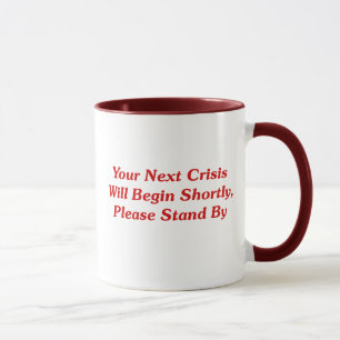 Tasse Votre prochaine crise commencera sous peu,…
