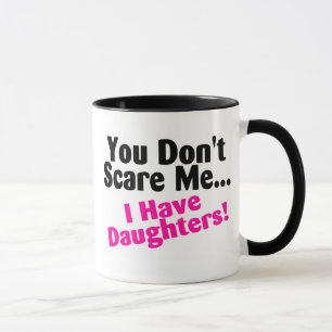 Tasse Vous ne m'effrayez pas que j'ai des filles