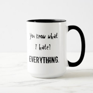 Tasse Vous savez ce que je déteste ? TOUT