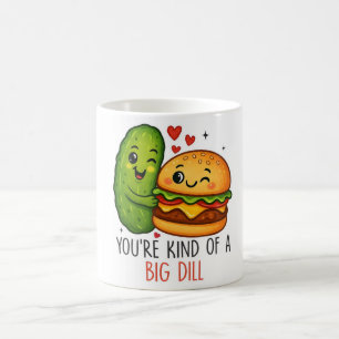 Tasse You're Kind of a Big Dill