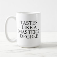 Tastes Like a Master’s Degree Mug | Funny Graduati