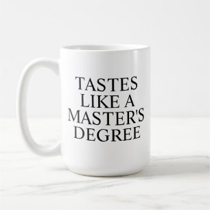 Tastes Like a Master’s Degree Mug   Funny Graduati