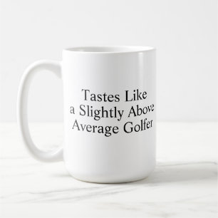 Tastes Like A Slightly Above Average Golfer  Coffee Mug