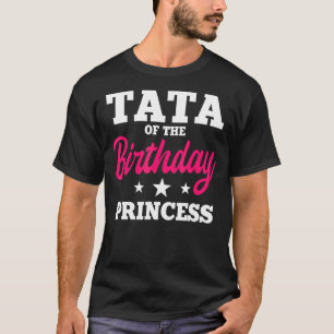 Tata Of The Birthday Princess Party Bday Celebrati T-Shirt