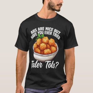 Tater Tots Fan Meal Tater Tot Making Fresh Tater T T-Shirt