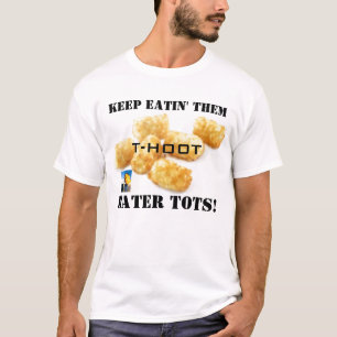 tater tots, hoot cover small, KEEP EATIN' THEM,... T-Shirt