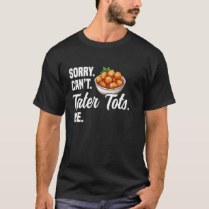 Tater Tots Lover Snack Tater Tot Maker Frozen Tate T-Shirt