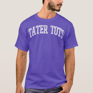 Tater Tots Text College University Type Tater Tots T-Shirt