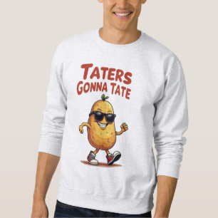 Taters Gonna Tate - Funny Potato Attitude Sweatshirt